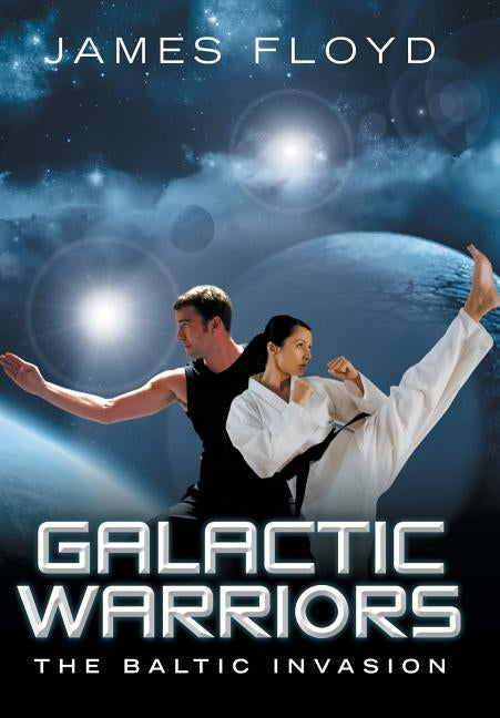 Galactic Warriors: The Baltic Invasion by Floyd, James