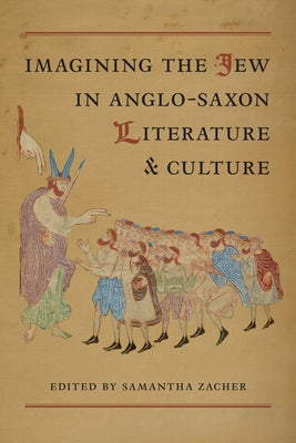 Imagining the Jew in Anglo-Saxon Literature and Culture by Zacher, Samantha