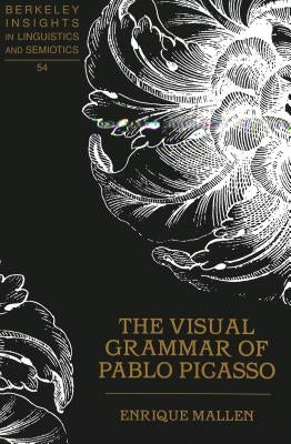 The Visual Grammar of Pablo Picasso by Rauch, Irmengard