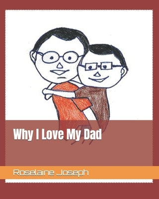 Why I Love My Dad by J, R.