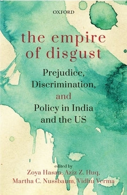 The Empire of Disgust: Prejudice, Discrimination, and Policy in India and the Us by Hasan, Zoya