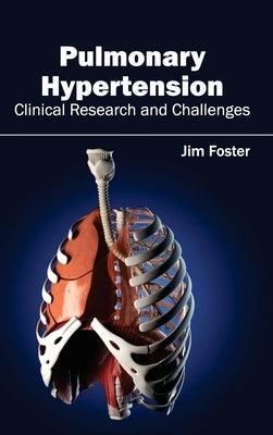 Pulmonary Hypertension - Clinical Research and Challenges by Foster, Jim