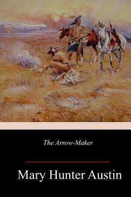 The Arrow-Maker by Austin, Mary Hunter