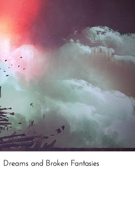 Dreams and Broken Fantasies: Loves hard lessons by Mock, Tyler