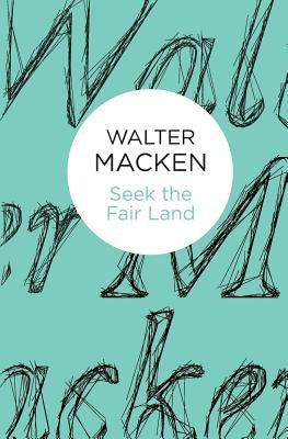 Seek the Fair Land by Macken, Walter