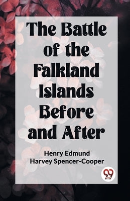 The Battle of the Falkland Islands Before and After by Spencer-Cooper, Henry Edmund Harvey