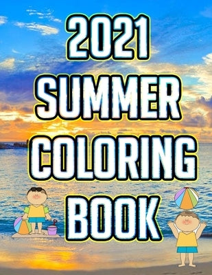 2021 Summer Coloring Book: A Simple and Easy Summer Coloring Book for Kids with Beach Scenes, Ocean Life, Relaxing Summer Designs with 24 Simple by Dadiom, Dadiom