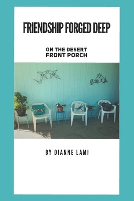 Friendship Forged Deep: On The Desert Front Porch by Lami, Dianne