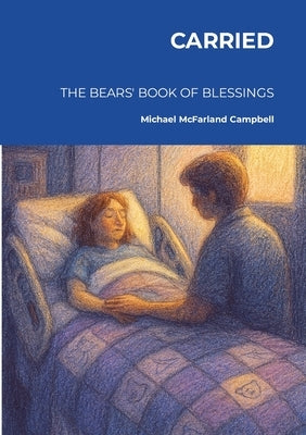 Carried: The Bears' Book of Blessings by McFarland Campbell, Michael
