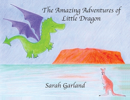 The Amazing Adventures of Little Dragon by Garland, Sarah