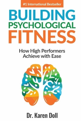 Building Psychological Fitness: How High Performers Achieve with Ease by Doll, Karen