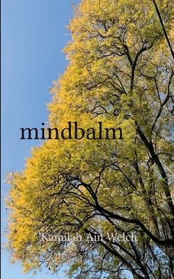 mindbalm by Welch, Kamilah Ain