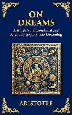 On Dreams: Aristotle's Philosophical and Scientific Inquiry into Dreaming by Aristotle