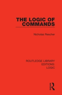 The Logic of Commands by Rescher, Nicholas