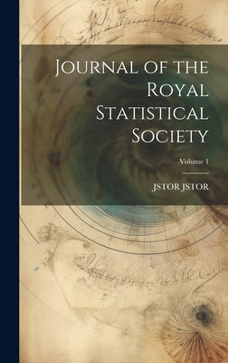Journal of the Royal Statistical Society; Volume 1 by Jstor, Jstor