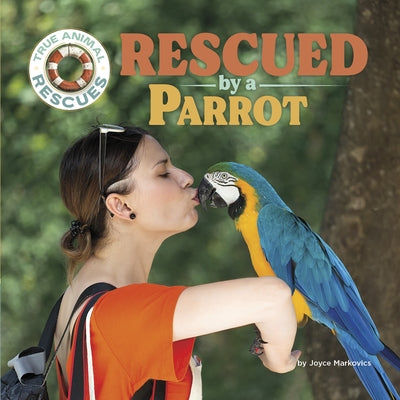 Rescued by a Parrot by Markovics, Joyce