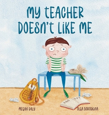 My Teacher Doesn't Like Me by Daly, Megan
