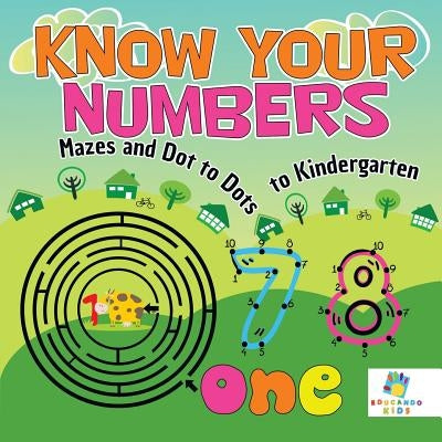 Know Your Numbers Mazes and Dot to Dots to Kindergarten by Educando Kids