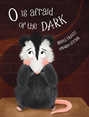 O Is Afraid of the Dark by Fraley, Nikole