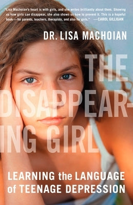 The Disappearing Girl: Learning the Language of Teenage Depression by Machoian, Lisa