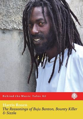 The Reasonings of Buju Banton, Bounty Killer & Sizzla by Rosen, Harris