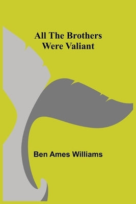 All the Brothers Were Valiant by Ames Williams, Ben