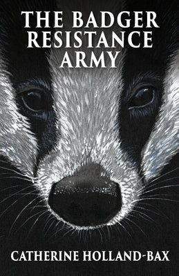The Badger Resistance Army by Holland-Bax, Catherine