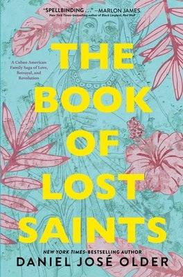 The Book of Lost Saints: A Cuban American Family Saga of Love, Betrayal, and Revolution by Older, Daniel José