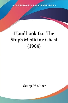 Handbook For The Ship's Medicine Chest (1904) by Stoner, George W.