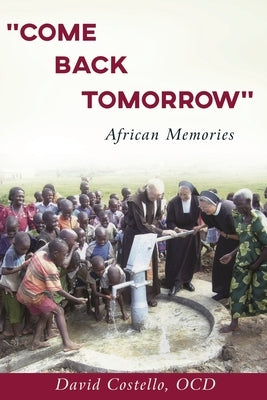 Come Back Tomorrow: African Memories by Costello, David