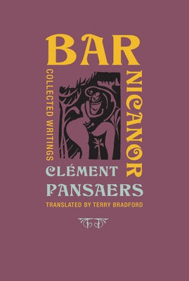 Bar Nicanor: Collected Writings by Pansaers, Clement