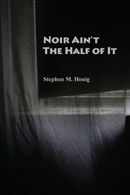 Noir Ain't the Half of It by Honig, Stephen M.