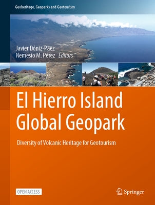 El Hierro Island Global Geopark: Diversity of Volcanic Heritage for Geotourism by Dóniz-Páez, Javier