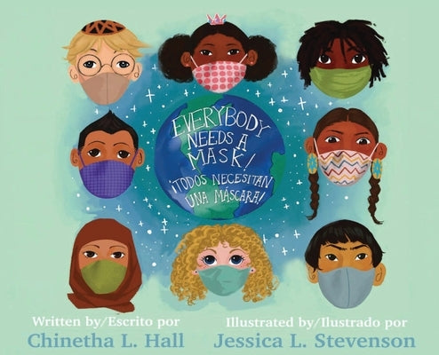 Everybody Needs A Mask! ¡Todos Necesitan Una Máscara! by Hall, Chinetha L.