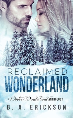 Reclaimed Wonderland: Winter Wonderland Anthology by Erickson, B. a.