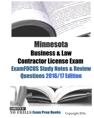 Minnesota Business & Law Contractor License Exam ExamFOCUS Study Notes & Review Questions 2016/17 Edition by Examreview