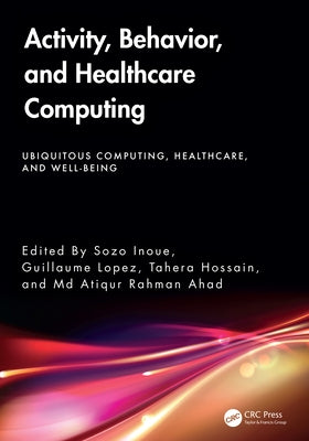 Activity, Behavior, and Healthcare Computing by Inoue, Sozo