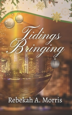Tidings Bringing by Morris, Rebekah A.