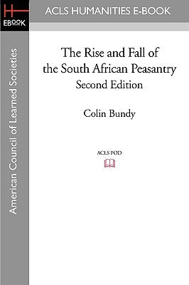 The Rise and Fall of the South African Peasantry Second Edition by Bundy, Colin