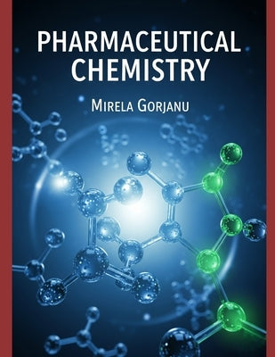 Pharmaceutical Chemistry by Gorjanu, Mirela