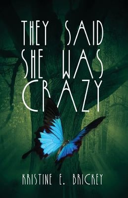They Said She Was Crazy by Brickey, Kristine E.