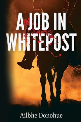 A Job In Whitepost by Donohue, Ailbhe