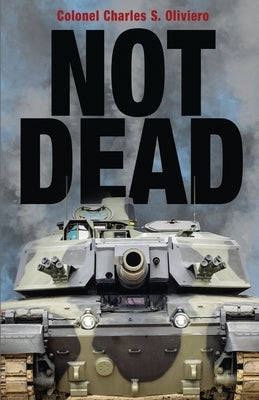 Not Dead: A Case for Tanks in the Modern Battlespace by Oliviero, Charles S.