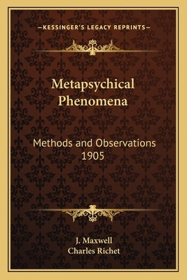 Metapsychical Phenomena: Methods and Observations 1905 by Maxwell, J.
