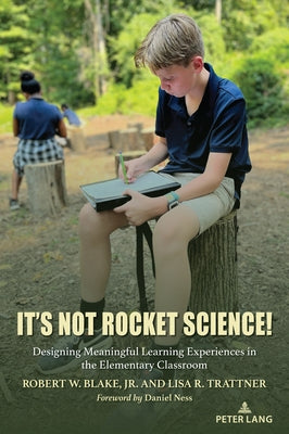 It's Not Rocket Science!: Designing Meaningful Learning Experiences in the Elementary Classroom by Blake, Brett Elizabeth