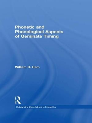 Phonetic and Phonological Aspects of Geminate Timing by Ham, William