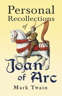 Personal Recollections of Joan of Arc by Twain, Mark
