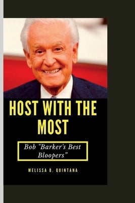 Host with the Most: Bob "Barker's Best Bloopers by B. Quintana, Melissa