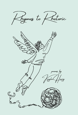 Rhymes to Rhetoric by Henry, Kayla