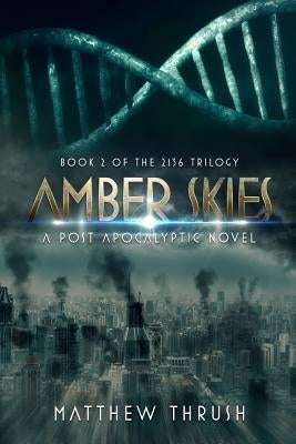 Amber Skies: A 2136 Novel by Thrush, Matthew